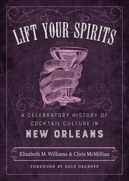 portada Lift Your Spirits: A Celebratory History of Cocktail Culture in New Orleans (in English)