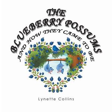 portada The Blueberry Possums and How They Came to Be (en Inglés)
