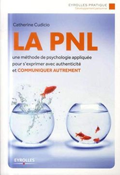 portada La Pnl: Une Méthode de Psychologie Appliquée Pour S'Exprimer Avec Authenticité et Communiquer Autrement (Eyrolles Pratique) (en Francés)