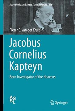 portada Jacobus Cornelius Kapteyn: Born Investigator of the Heavens (Astrophysics and Space Science Library)