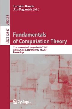 portada Fundamentals of Computation Theory: 23rd International Symposium, Fct 2021, Athens, Greece, September 12-15, 2021, Proceedings (en Inglés)