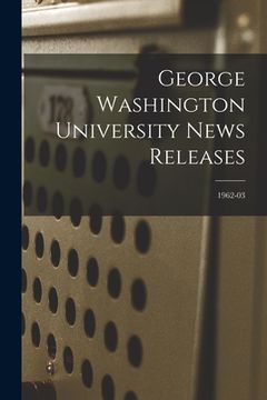 portada George Washington University News Releases; 1962-03 (en Inglés)