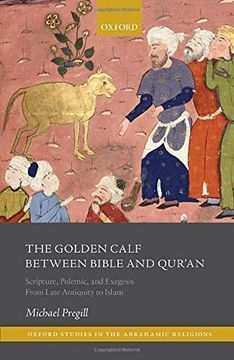 portada The Golden Calf Between Bible and Qur'An: Scripture, Polemic, and Exegesis From Late Antiquity to Islam (Oxford Studies in the Abrahamic Religions) 