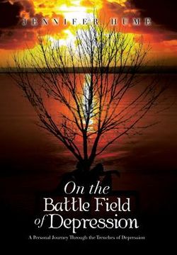 portada On the Battle Field of Depression: A Personal Journey Through the Trenches of Depression