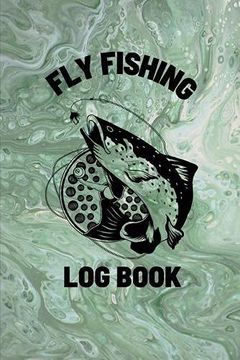portada Fly Fishing log Book: Anglers Notebook for Tracking Weather Conditions, Fish Caught, Flies Used, Fisherman Journal for Recording Catches, Hatches, and Patterns (in English)