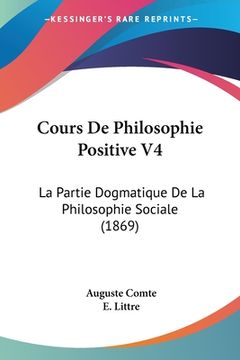 portada Cours De Philosophie Positive V4: La Partie Dogmatique De La Philosophie Sociale (1869) (en Francés)