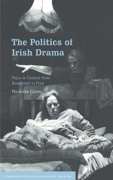portada The Politics of Irish Drama Hardback: Plays in Context From Boucicault to Friel (Cambridge Studies in Modern Theatre) (en Inglés)