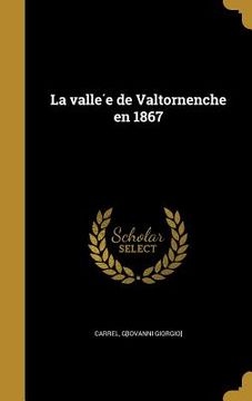 portada La vallée de Valtornenche en 1867 (en Francés)