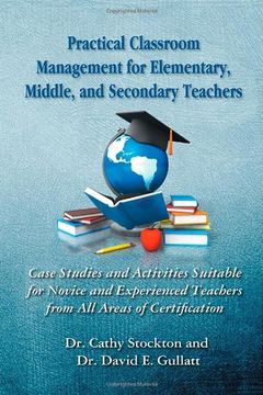 portada Practical Classroom Management for Elementary, Middle, and Secondary Teachers: Case Studies and Activities Suitable for Novice and Experienced Teacher