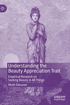 portada Understanding the Beauty Appreciation Trait: Empirical Research on Seeking Beauty in All Things (en Inglés)