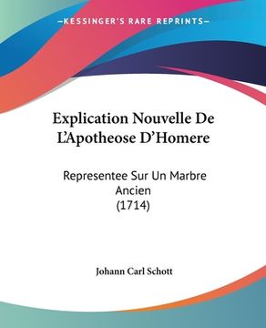 portada Explication Nouvelle De L'Apotheose D'Homere: Representee Sur Un Marbre Ancien (1714) (en Francés)