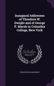 portada Inaugural Addresses of Theodore W. Dwight and of George P. Marsh in Columbia College, New York (in English)