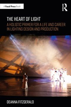 portada The Heart of Light: A Holistic Primer for a Life and Career in Lighting Design and Production 