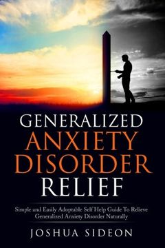 portada Generalized Anxiety Disorder Relief: Simple And Easily Adoptable Self Help Guide To Relieve Generalized Anxiety Disorder Naturally (en Inglés)