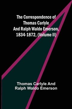 portada The Correspondence of Thomas Carlyle and Ralph Waldo Emerson, 1834-1872, (Volume II) (en Inglés)