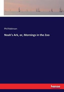 portada Noah's Ark, or, Mornings in the Zoo (en Inglés)