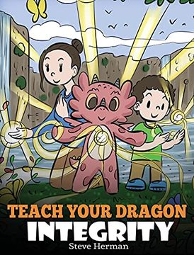 portada Teach Your Dragon Integrity: A Story About Integrity, Honesty, Honor and Positive Moral Behaviors (46) (my Dragon Books) (en Inglés)