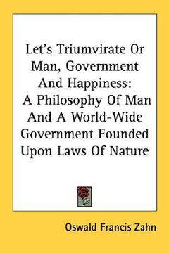 portada let's triumvirate or man, government and happiness: a philosophy of man and a world-wide government founded upon laws of nature (en Inglés)