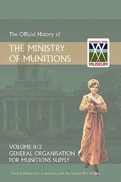 portada official history of the ministry of munitions volume ii, part 2: general organization for munitions supply