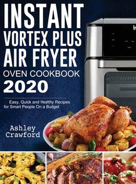 portada Instant Vortex Plus Air Fryer Oven Cookbook 2020: Easy, Quick and Healthy Recipes for Smart People On a Budget (in English)
