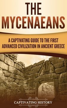 portada The Mycenaeans: A Captivating Guide to the First Advanced Civilization in Ancient Greece (en Inglés)