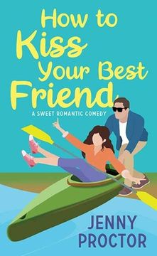 portada How to Kiss Your Best Friend: A Sweet Romantic Comedy (en Inglés)