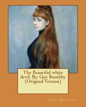 portada The Beautiful white devil. By: Guy Boothby (Original Version) (en Inglés)
