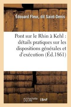 portada Pont Sur Le Rhin À Kehl: Détails Pratiques Sur Les Dispositions Générales Et d'Exécution: de CET Ouvrage d'Art (en Francés)