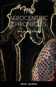 portada The Afrocentric Chronicles: Black Sexuality Explored (en Inglés)