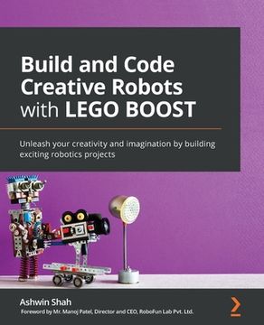 portada Build and Code Creative Robots with LEGO BOOST: Unleash your creativity and imagination by building exciting robotics projects (en Inglés)