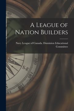 portada A League of Nation Builders [microform] (in English)