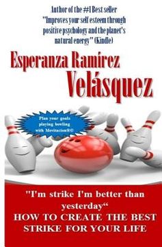 portada Step by Step to Get Your Best Strike of Your Life: I?m a Strike I?m Better Than Yesterday (en Inglés)