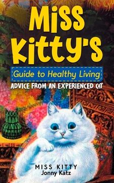 portada Miss Kitty's Guide to Healthy Living: Advice from an Experienced Cat