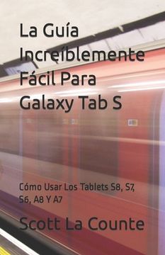portada La Guía Increíblemente Fácil Para Galaxy Tab S: Cómo Usar Los Tablets S8, S7, S6, A8 Y A7