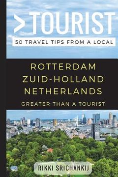 portada Greater Than a Tourist - Rotterdam Zuid-Holland The Netherlands: 50 Travel Tips from a Local (en Inglés)