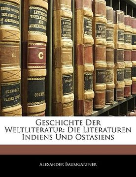 portada Geschichte Der Weltliteratur: Die Literaturen Indiens Und Ostasiens (en Alemán)