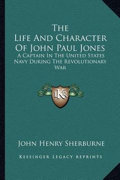 portada the life and character of john paul jones: a captain in the united states navy during the revolutionary war (en Inglés)