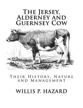 portada The Jersey, Alderney and Guernsey Cow: Their History, Nature and Management (en Inglés)