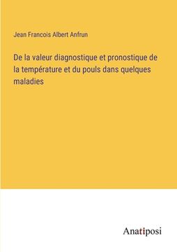 portada De la valeur diagnostique et pronostique de la température et du pouls dans quelques maladies (en Francés)