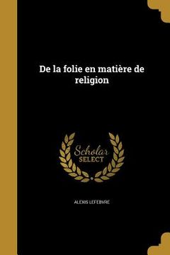 portada De la folie en matière de religion (en Francés)