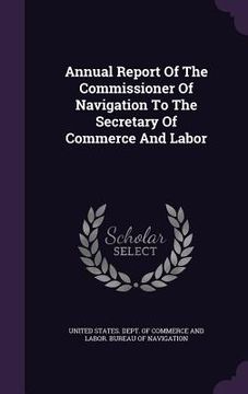 portada Annual Report Of The Commissioner Of Navigation To The Secretary Of Commerce And Labor (en Inglés)