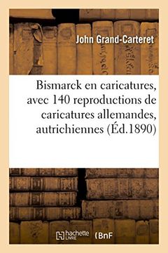 portada Bismarck En Caricatures, Avec 140 Reproductions de Caricatures Allemandes, Autrichiennes, Franaaises (Litterature) (French Edition)