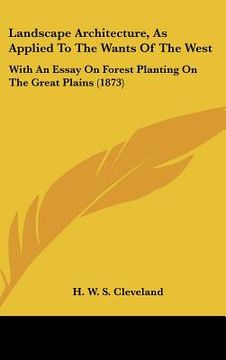 portada landscape architecture, as applied to the wants of the west: with an essay on forest planting on the great plains (1873) (en Inglés)