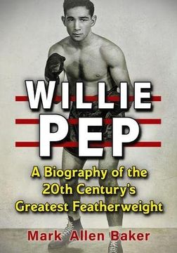 portada Willie Pep: A Biography of the 20Th Century'S Greatest Featherweight (in English)