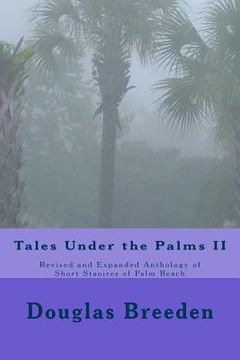 portada Tales Under the Palms II: Revised and Expanded Anthology of Short Stories of Palm Beach (en Inglés)