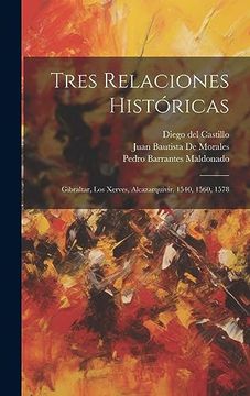 portada Tres Relaciones Históricas: Gibraltar, los Xerves, Alcazarquivir. 1540, 1560, 1578 (in Spanish)