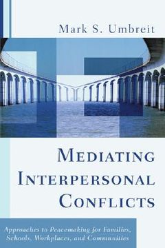 portada mediating interpersonal conflicts: approaches to peacemaking for families, schools, workplaces and communities (en Inglés)