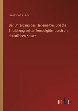 portada Der Untergang des Hellenismus und die Einziehung seiner Tempelgüter durch die christlichen Kaiser (en Alemán)