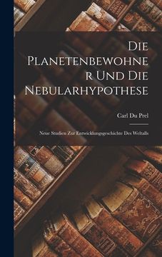 portada Die Planetenbewohner Und Die Nebularhypothese: Neue Studien Zur Entwicklungsgeschichte Des Weltalls (in German)