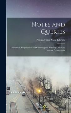 portada Notes and Queries: Historical, Biographical and Genealogical, Relating Chiefly to Interior Pennsylvania (en Inglés)